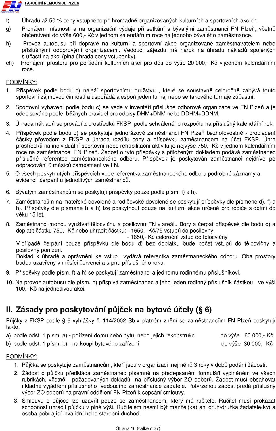 h) Provoz autobusu při dopravě na kulturní a sportovní akce organizované zaměstnavatelem nebo příslušnými odborovými organizacemi.