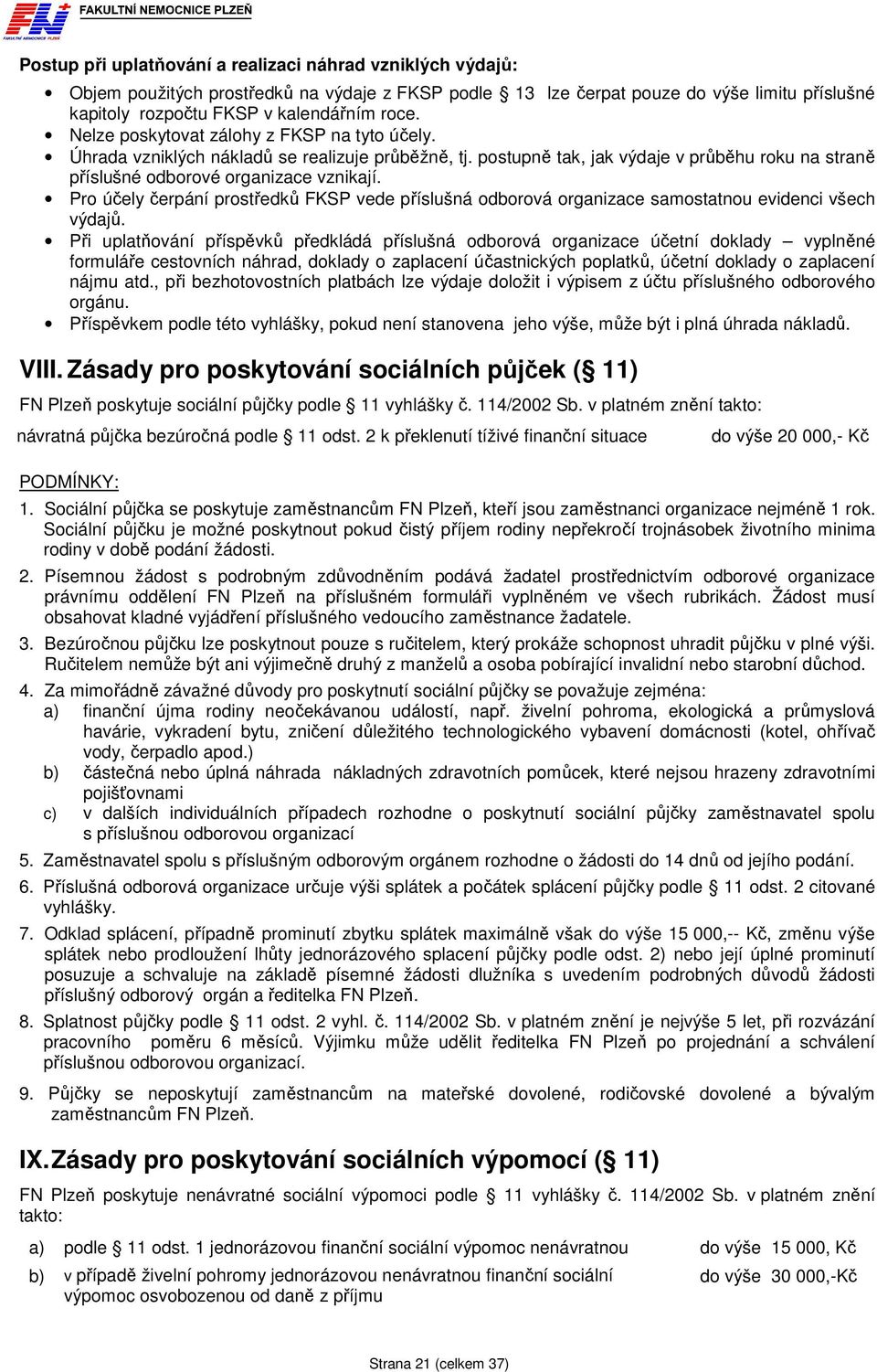 Pro účely čerpání prostředků FKSP vede příslušná odborová organizace samostatnou evidenci všech výdajů.