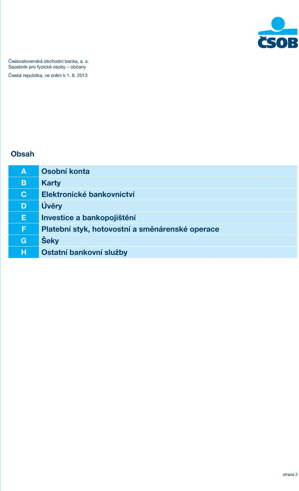 2013 Obsah A B C D E F G H Osobní konta Karty Elektronické bankovnictví