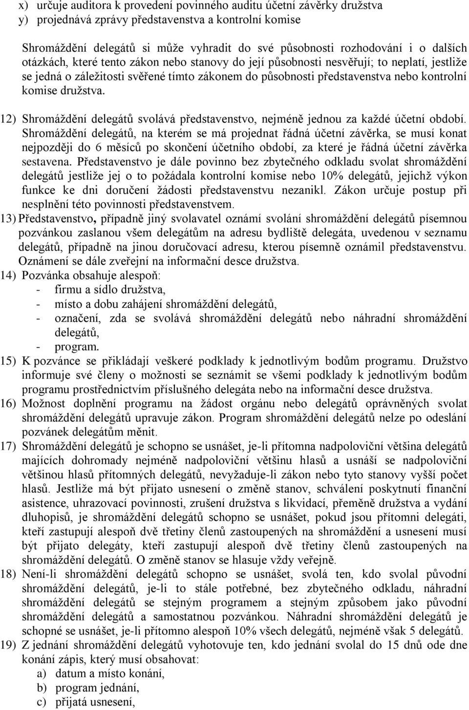 družstva. 12) Shromáždění delegátů svolává představenstvo, nejméně jednou za každé účetní období.