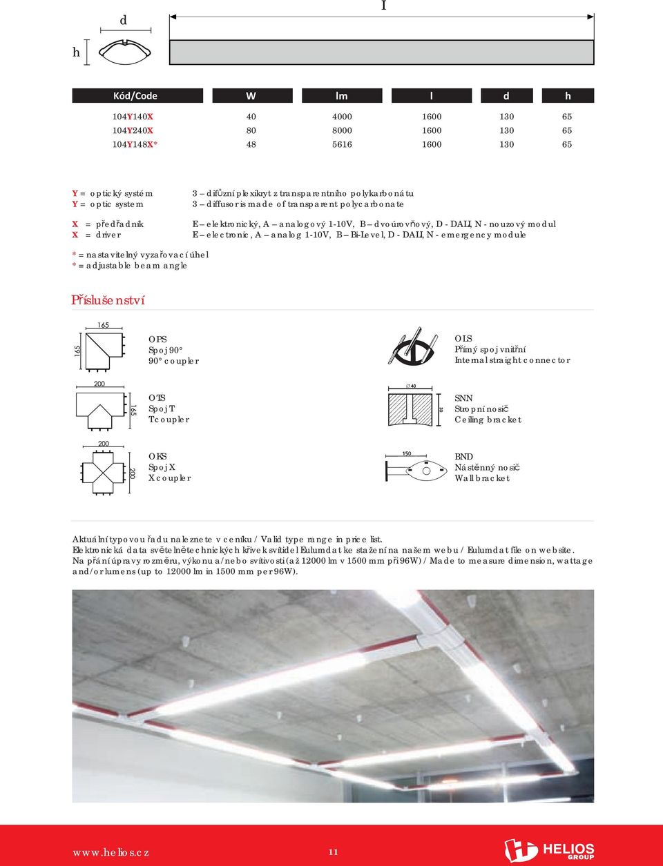 emergency module * = nastavitelný vyzařovací úel * = adjustable beam angle Příslušenství OPS Spoj 90 90 coupler OLS Přímý spoj vnitřní Internal straigt connector OTS Spoj T T coupler SNN Stropní