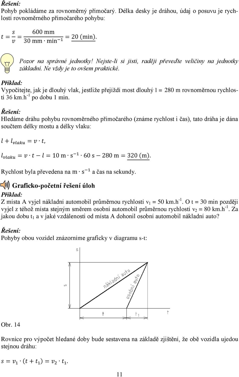 Příklad: Vypočítejte, jak je dlouhý vlak, jestliže přejíždí most dlouhý l = 280 m rovnoměrnou rychlostí 36 km.h -1 po dobu 1 min.