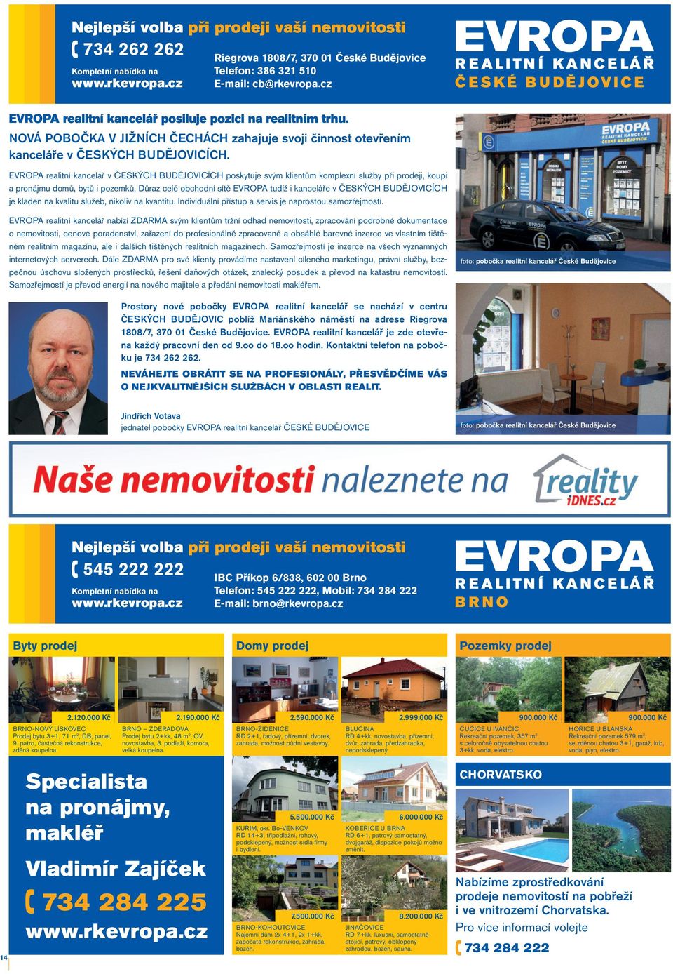EVROPA realitní kancelář v ČESKÝCH BUDĚJOVICÍCH poskytuje svým klientům komplexní služby při prodeji, koupi a pronájmu domů, bytů i pozemků.