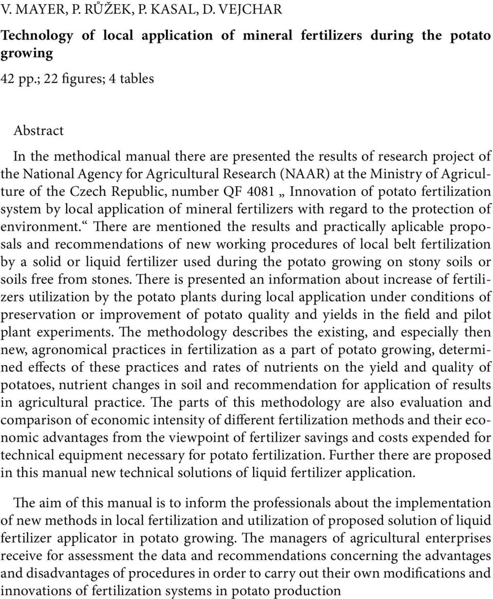 the Czech Republic, number QF 4081 Innovation of potato fertilization system by local application of mineral fertilizers with regard to the protection of environment.