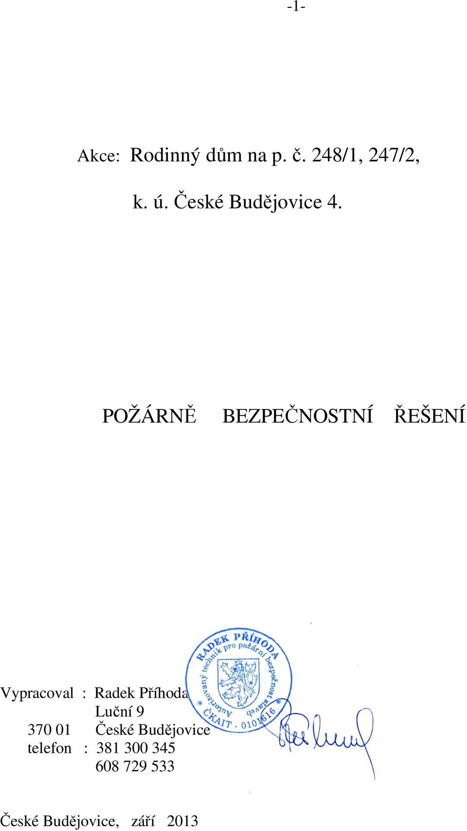 POŽÁRNĚ BEZPEČNOSTNÍ ŘEŠENÍ Vypracoval : Radek Příhoda