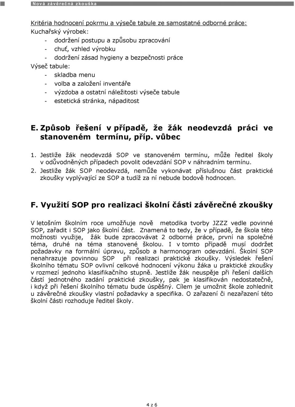 Způsob řešení v případě, že žák neodevzdá práci ve stanoveném termínu, příp. vůbec 1.