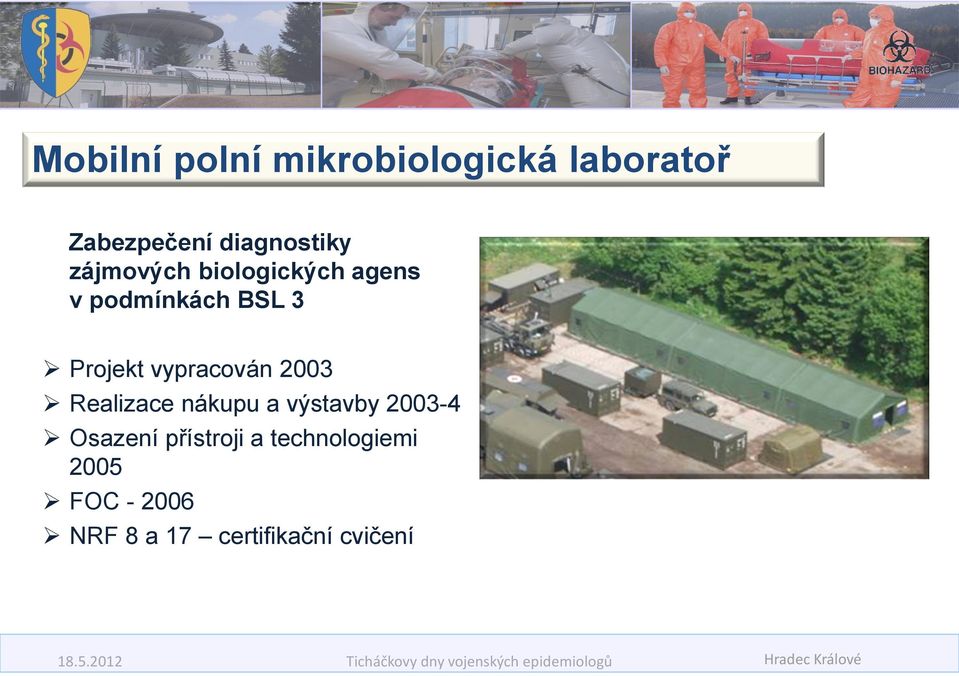 Projekt vypracován 2003 Realizace nákupu a výstavby 2003-4