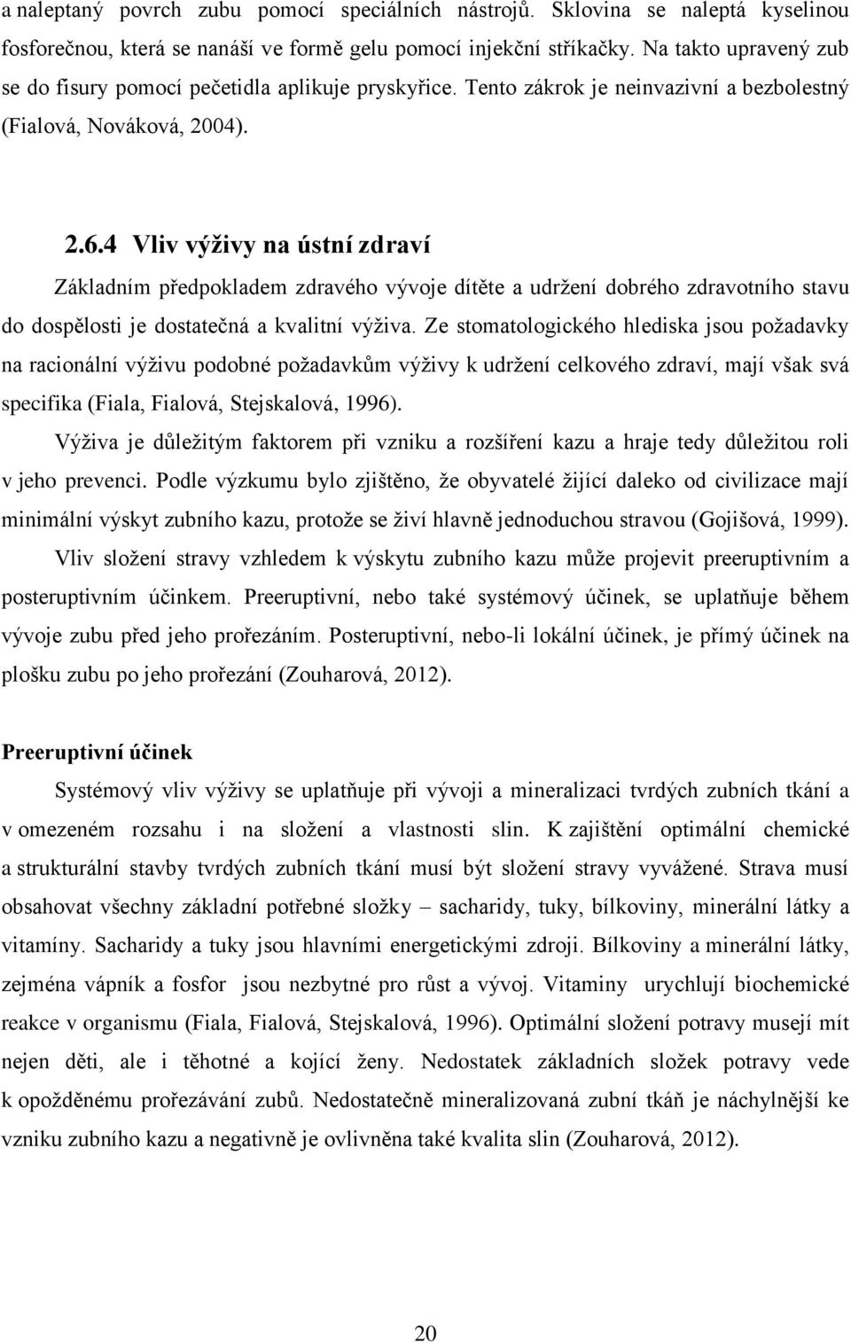 4 Vliv výživy na ústní zdraví Základním předpokladem zdravého vývoje dítěte a udržení dobrého zdravotního stavu do dospělosti je dostatečná a kvalitní výživa.