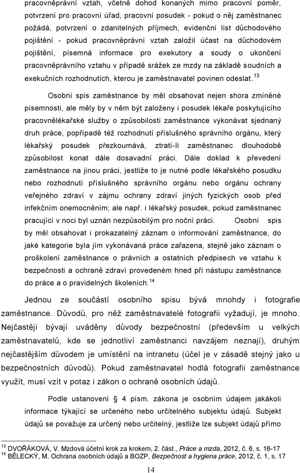 základě soudních a exekučních rozhodnutích, kterou je zaměstnavatel povinen odeslat.