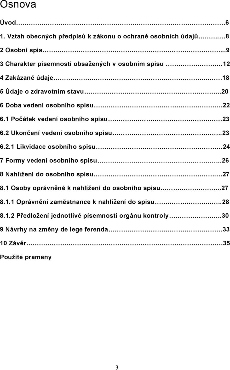 1 Počátek vedení osobního spisu 23 6.2 Ukončení vedení osobního spisu.23 6.2.1 Likvidace osobního spisu 24 7 Formy vedení osobního spisu.