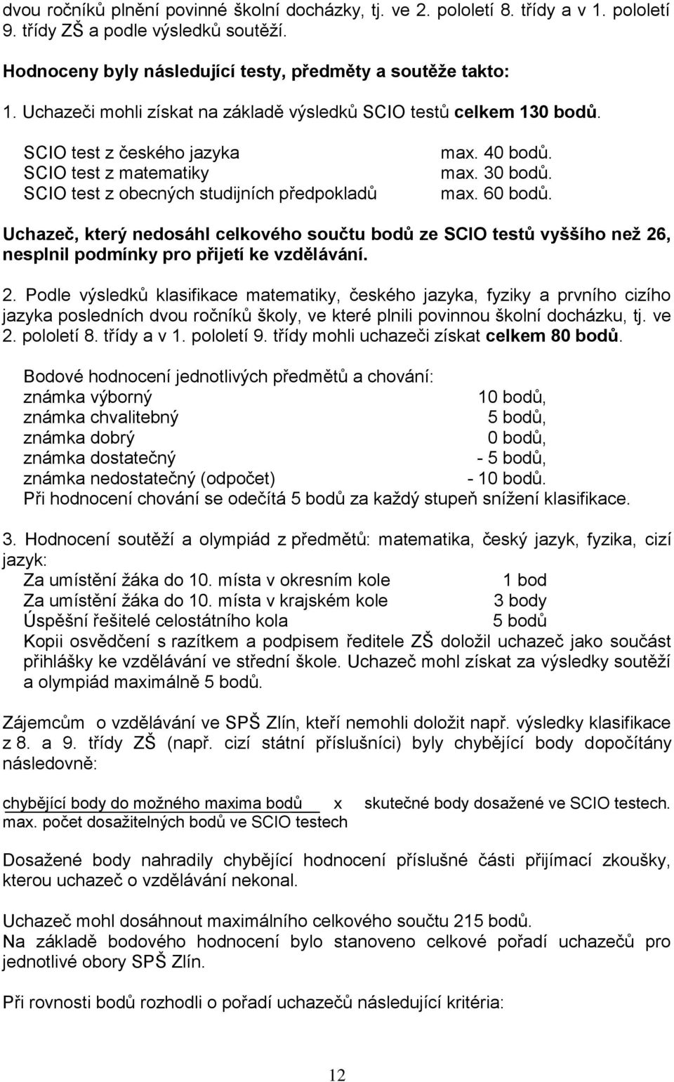 Uchazeč, který nedosáhl celkového součtu bodů ze SCIO testů vyššího než 26