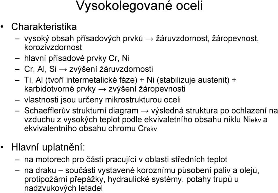 diagram výsledná struktura po ochlazení na vzduchu z vysokých teplot podle ekvivaletního obsahu niklu Niekv a ekvivalentního obsahu chromu Crekv Hlavní uplatnění: na motorech pro