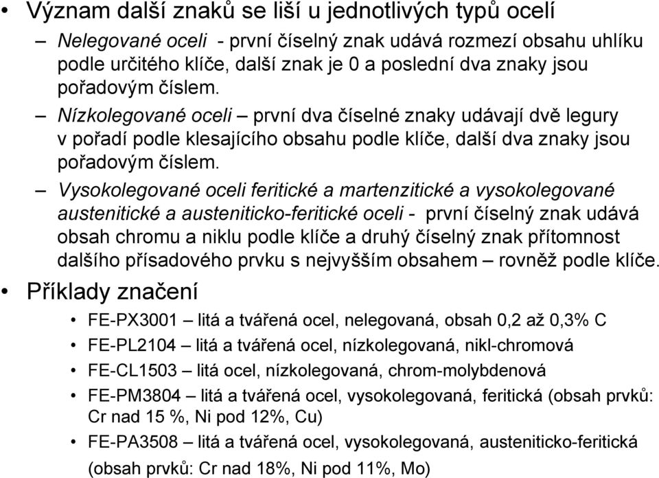 Vysokolegované oceli feritické a martenzitické a vysokolegované austenitické a austeniticko-feritické oceli - první číselný znak udává obsah chromu a niklu podle klíče a druhý číselný znak přítomnost