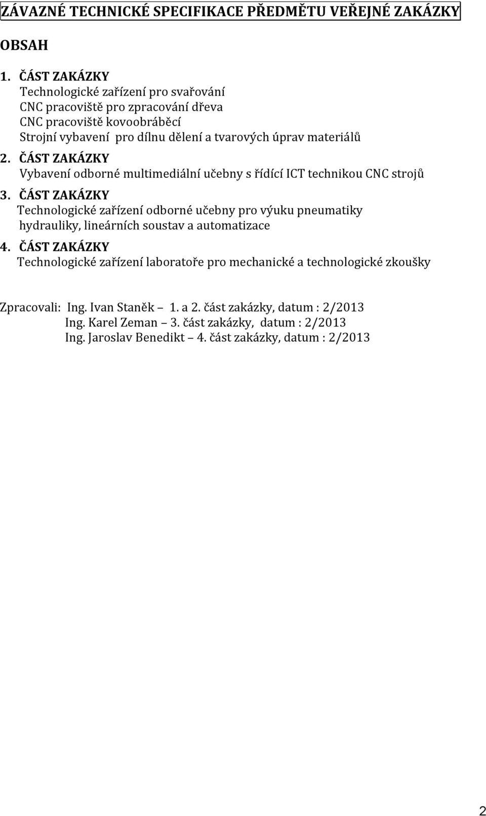 ČÁST ZAKÁZKY Vybavení odborné multimediální učebny s řídící ICT technikou CNC strojů 3.