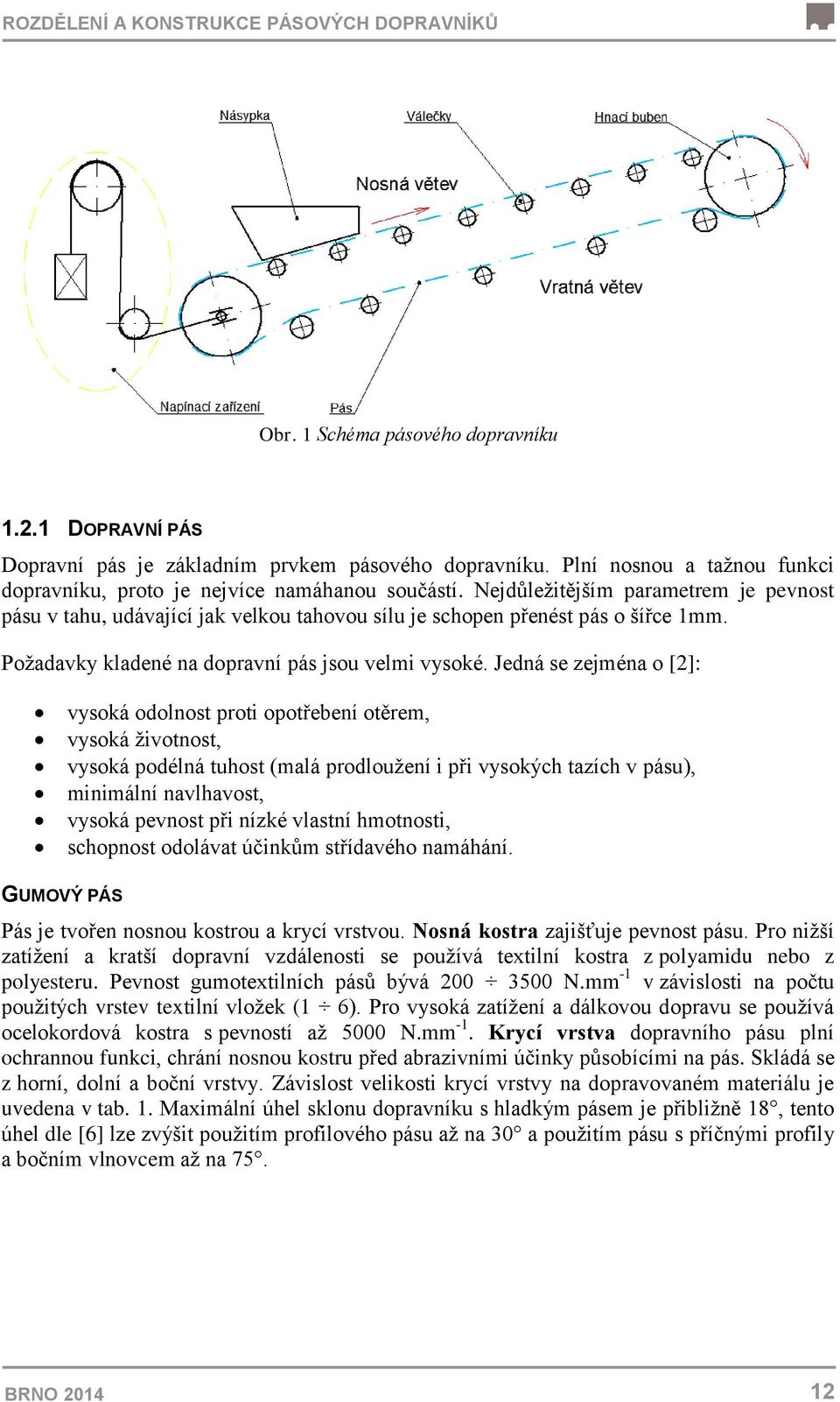 Požadavky kladené na dopravní pás jsou velmi vysoké.