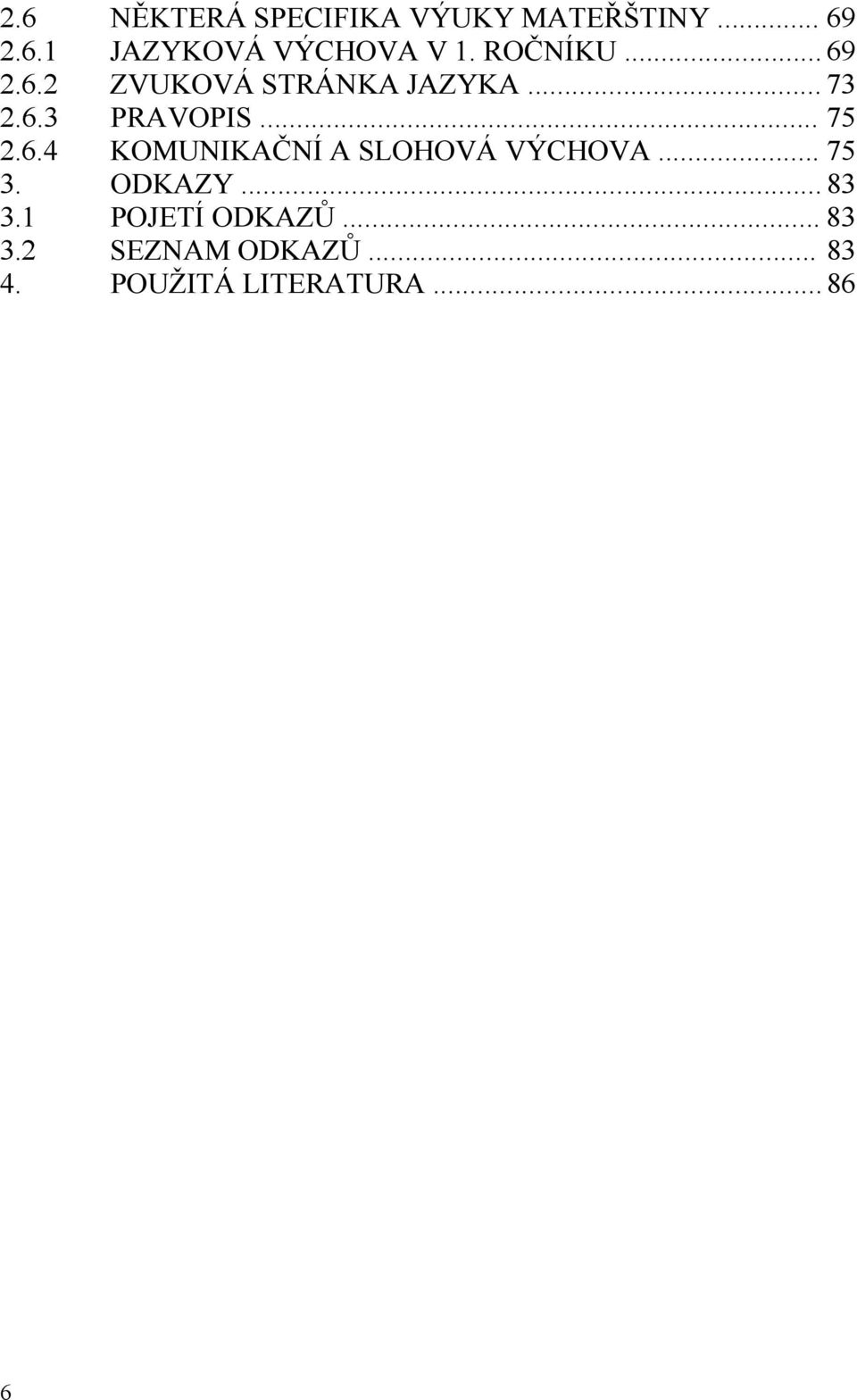 6.4 KOMUNIKAČNÍ A SLOHOVÁ VÝCHOVA... 75 3. ODKAZY... 83 3.