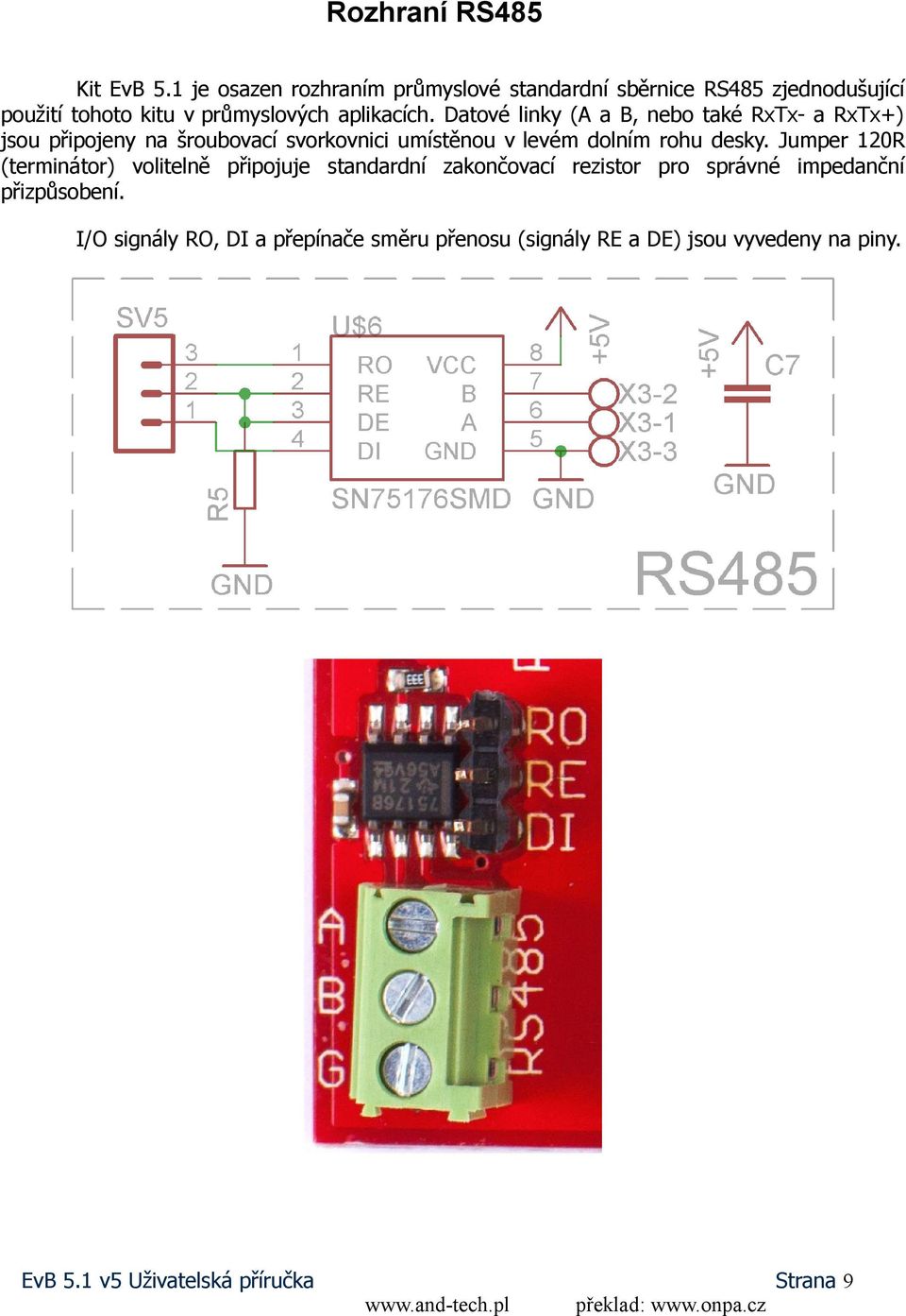 Datové linky (A a B, nebo také RxTx- a RxTx+) jsou připojeny na šroubovací svorkovnici umístěnou v levém dolním rohu