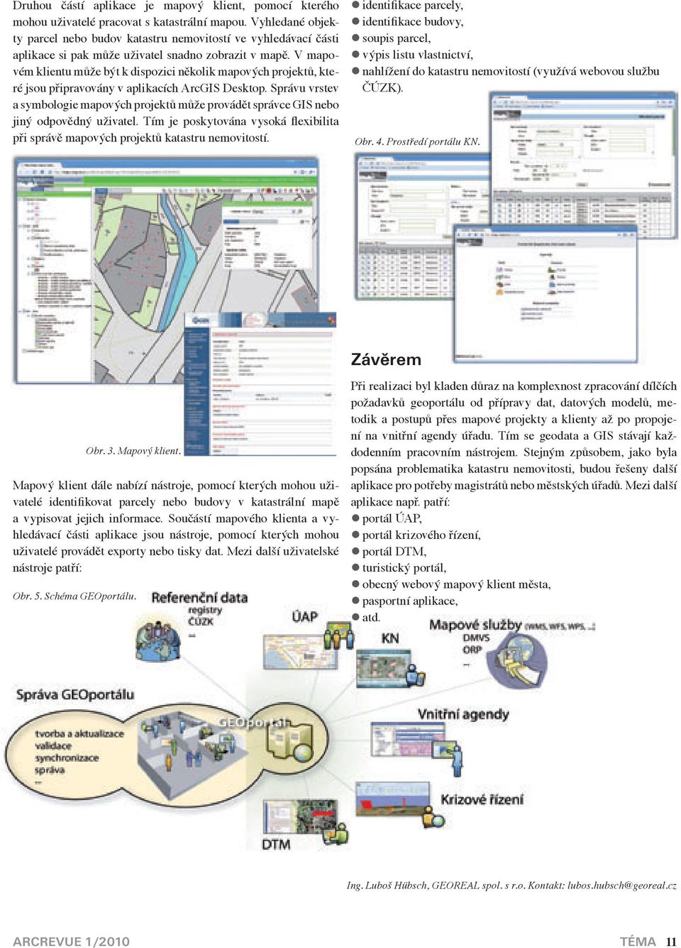 V mapovém klientu může být k dispozici několik mapových projektů, které jsou připravovány v aplikacích ArcGIS Desktop.