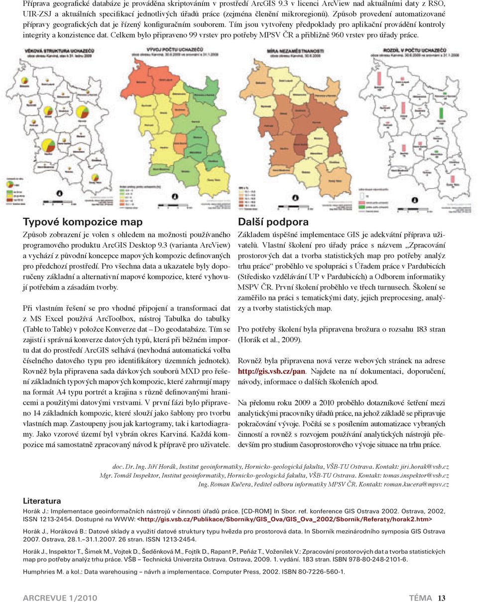 Způsob provedení automatizované přípravy geografických dat je řízený konfiguračním souborem. Tím jsou vytvořeny předpoklady pro aplikační provádění kontroly integrity a konzistence dat.