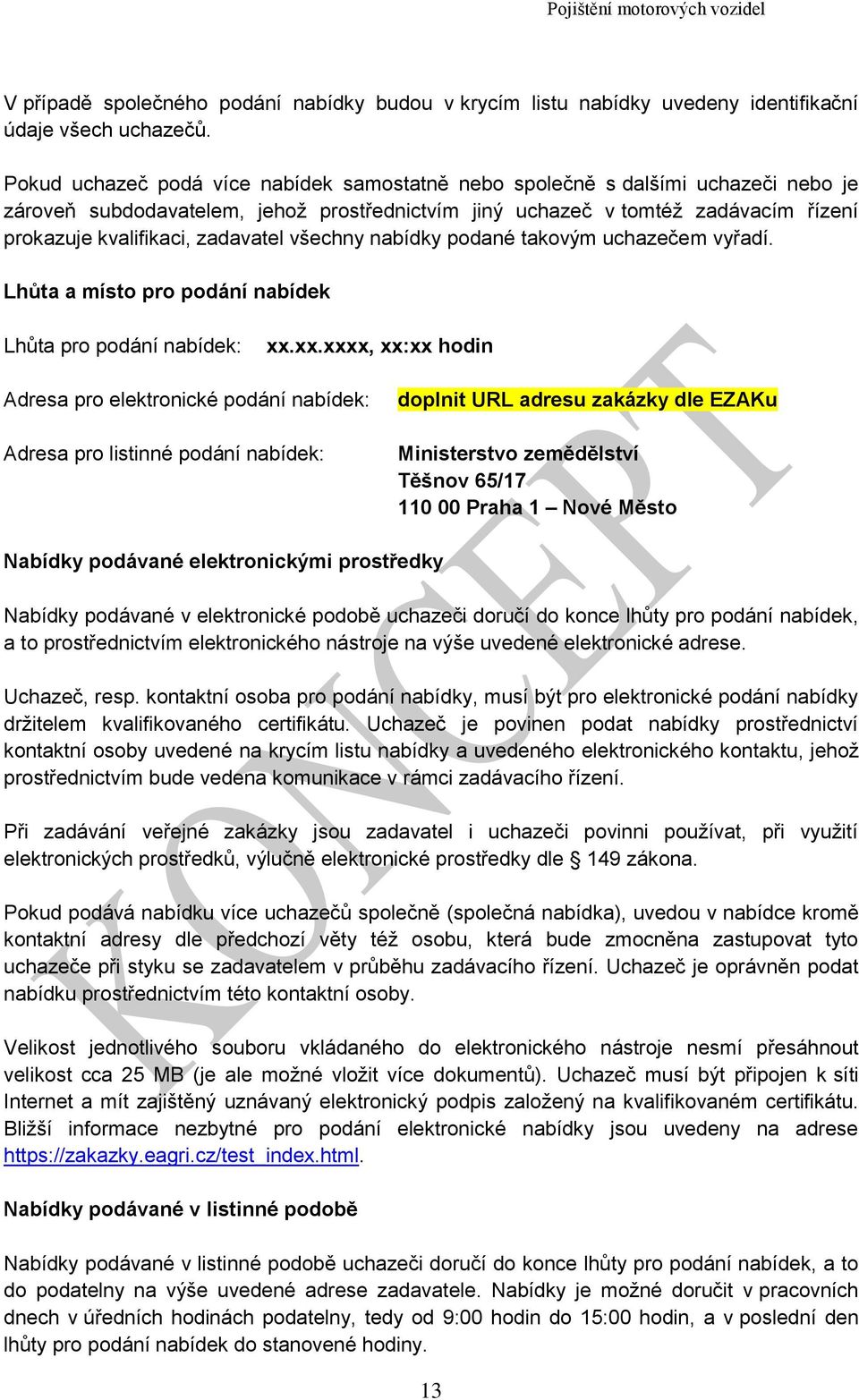 zadavatel všechny nabídky podané takovým uchazečem vyřadí. Lhůta a místo pro podání nabídek Lhůta pro podání nabídek: xx.