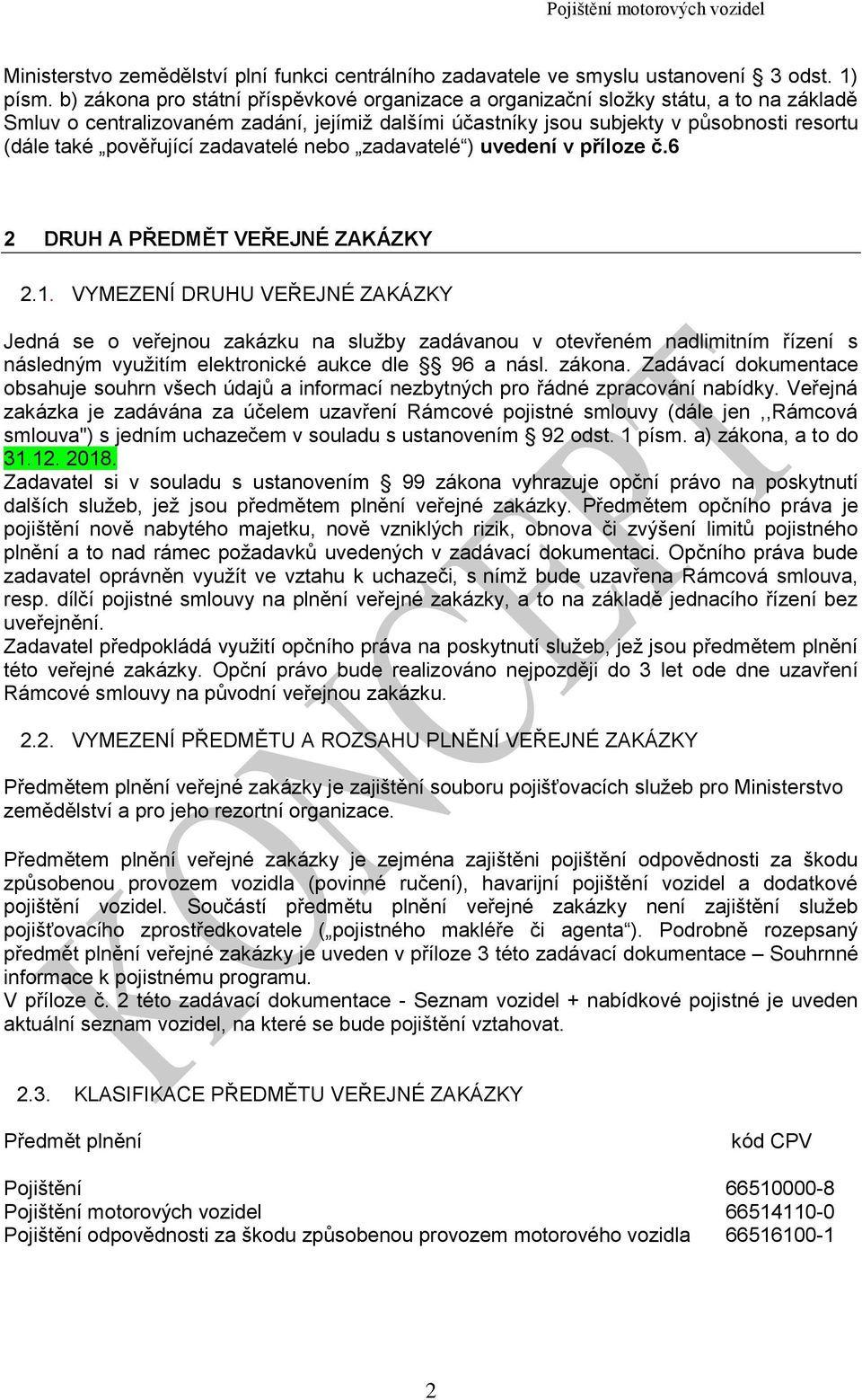 pověřující zadavatelé nebo zadavatelé ) uvedení v příloze č.6 2 DRUH A PŘEDMĚT VEŘEJNÉ ZAKÁZKY 2.1.