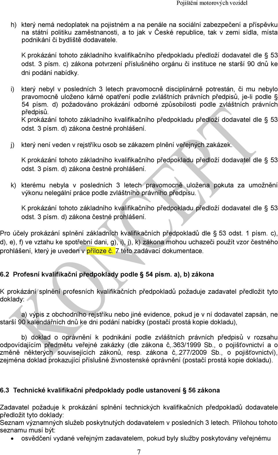 i) který nebyl v posledních 3 letech pravomocně disciplinárně potrestán, či mu nebylo pravomocně uloženo kárné opatření podle zvláštních právních předpisů, je-li podle 54 písm.