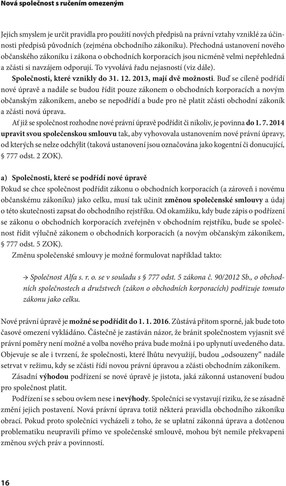 Společnosti, které vznikly do 31. 12. 2013, mají dvě možnosti.