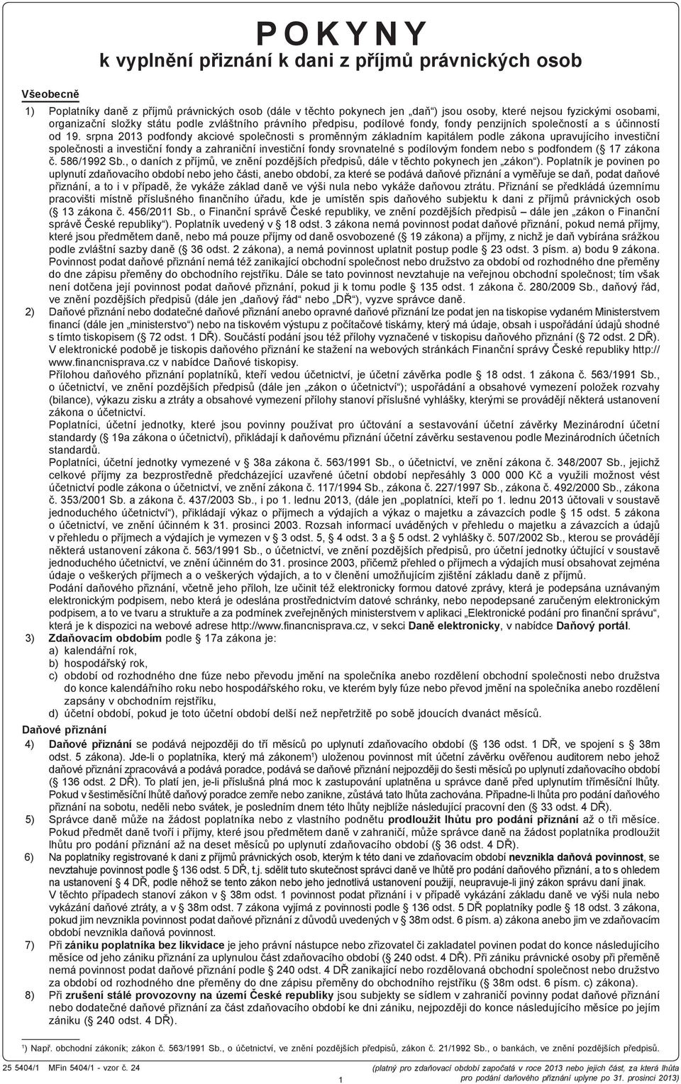 srpna 2013 podfondy akciové společnosti s proměnným základním kapitálem podle zákona upravujícího investiční společnosti a investiční fondy a zahraniční investiční fondy srovnatelné s podílovým