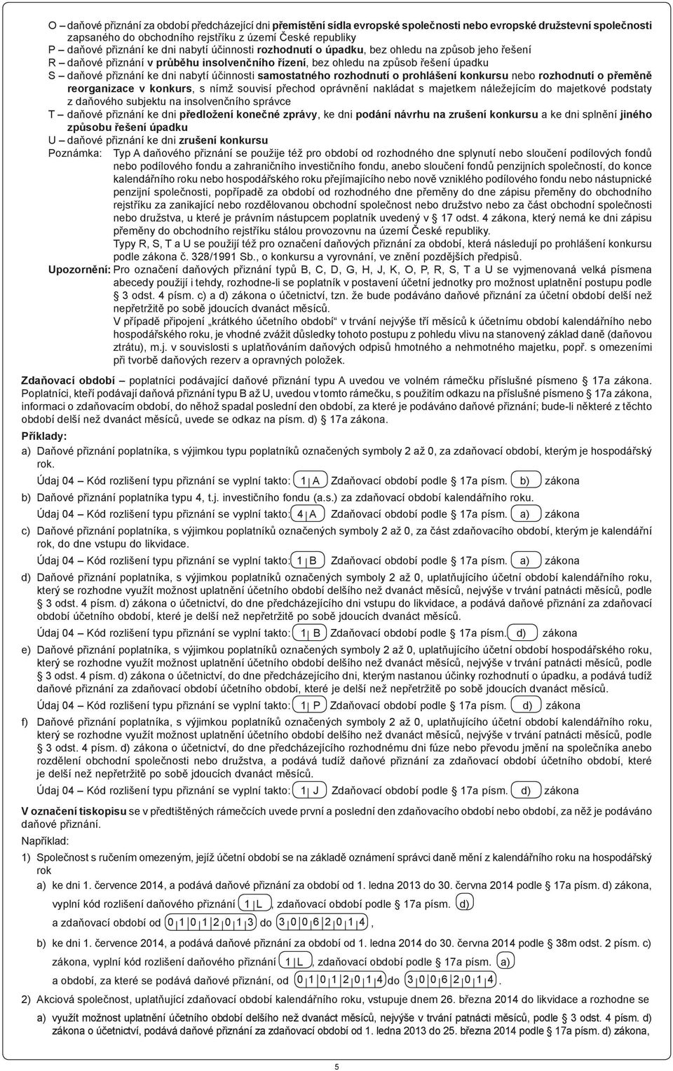 účinnosti samostatného rozhodnutí o prohlášení konkursu nebo rozhodnutí o přeměně reorganizace v konkurs, s nímž souvisí přechod oprávnění nakládat s majetkem náležejícím do majetkové podstaty z