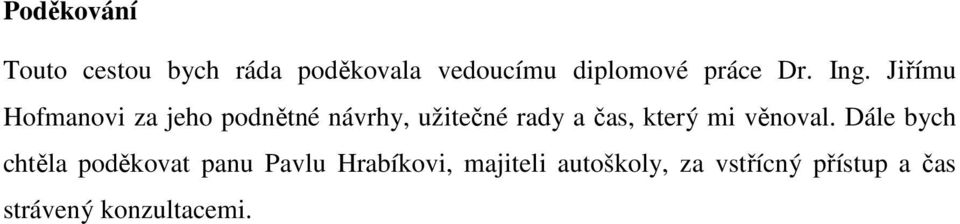 Jiřímu Hofmanovi za jeho podnětné návrhy, užitečné rady a čas, který