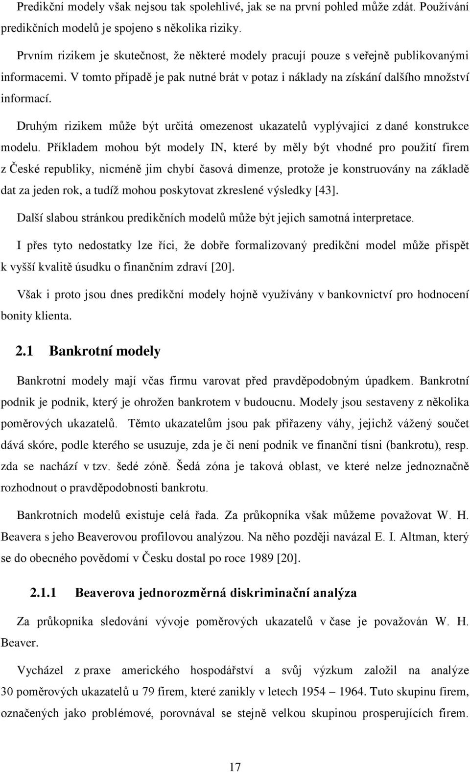 Druhým rizikem může být určitá omezenost ukazatelů vyplývající z dané konstrukce modelu.