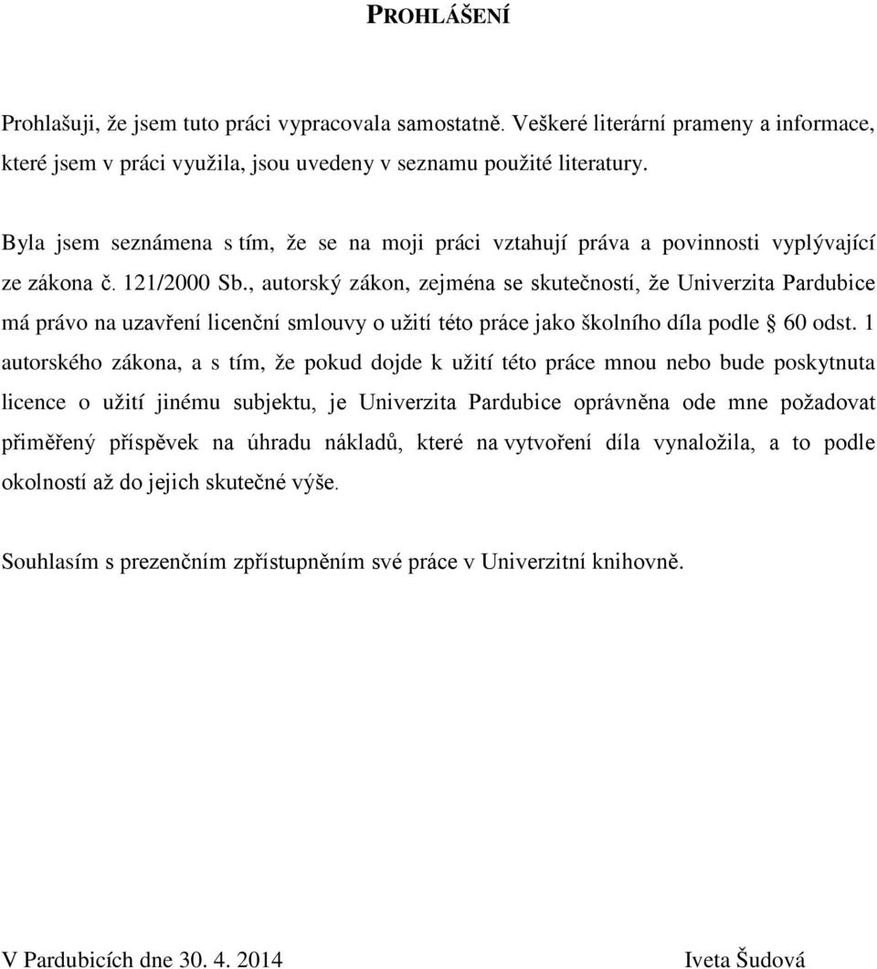 , autorský zákon, zejména se skutečností, že Univerzita Pardubice má právo na uzavření licenční smlouvy o užití této práce jako školního díla podle 60 odst.