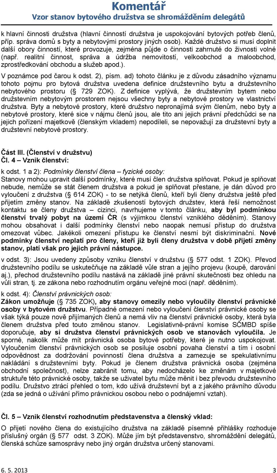 realitní činnost, správa a údržba nemovitostí, velkoobchod a maloobchod, zprostředkování obchodu a služeb apod.). V poznámce pod čarou k odst. 2), písm.