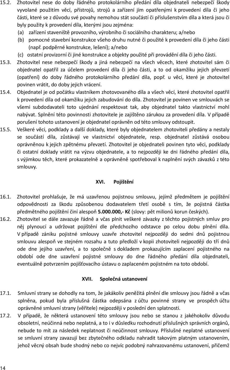 charakteru; a/nebo (b) pomocné stavební konstrukce všeho druhu nutné či použité k provedení díla či jeho části (např.