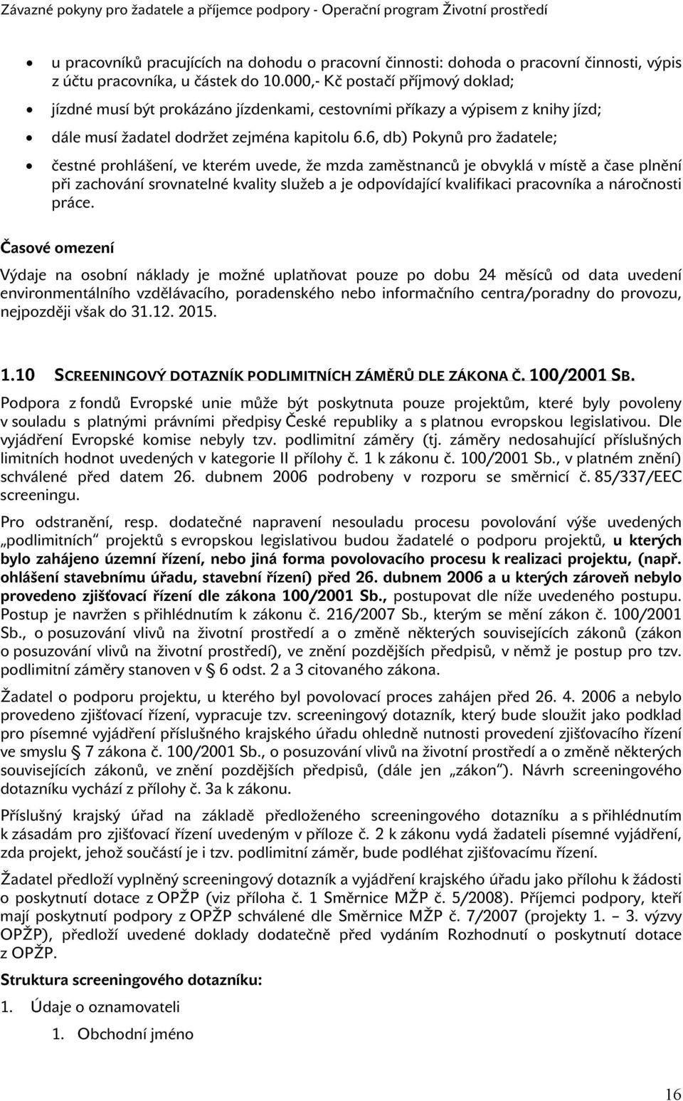 6, db) Pokynů pro žadatele; čestné prohlášení, ve kterém uvede, že mzda zaměstnanců je obvyklá v místě a čase plnění při zachování srovnatelné kvality služeb a je odpovídající kvalifikaci pracovníka