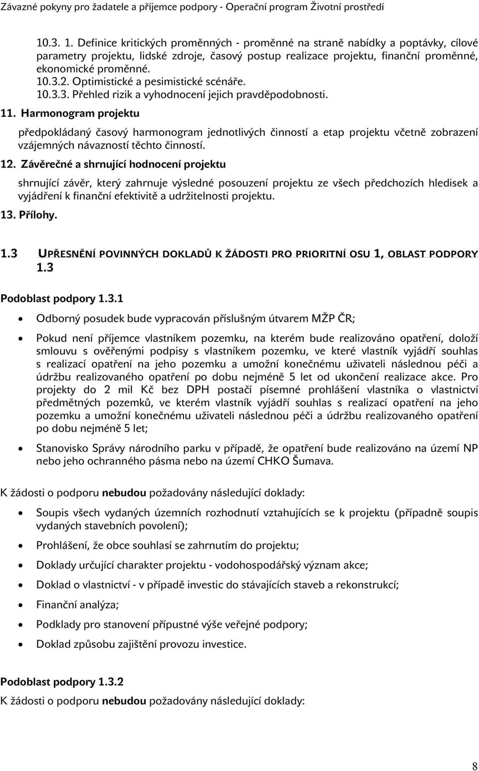 Harmonogram projektu předpokládaný časový harmonogram jednotlivých činností a etap projektu včetně zobrazení vzájemných návazností těchto činností. 12.