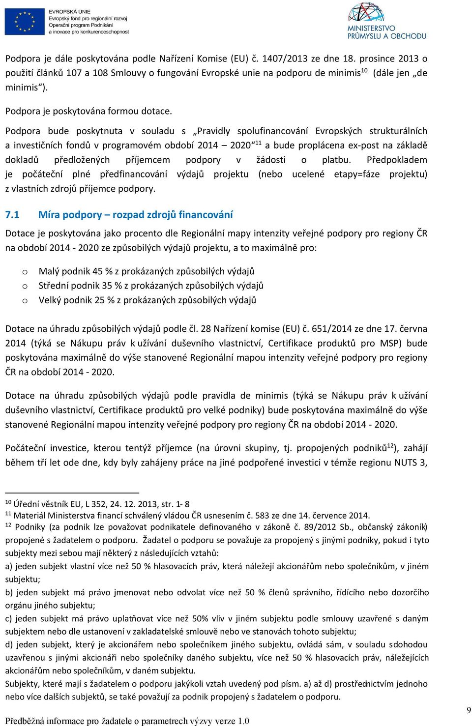 Podpora bude poskytnuta v souladu s Pravidly spolufinancování Evropských strukturálních a investičních fondů v programovém období 2014 2020 11 a bude proplácena ex-post na základě dokladů