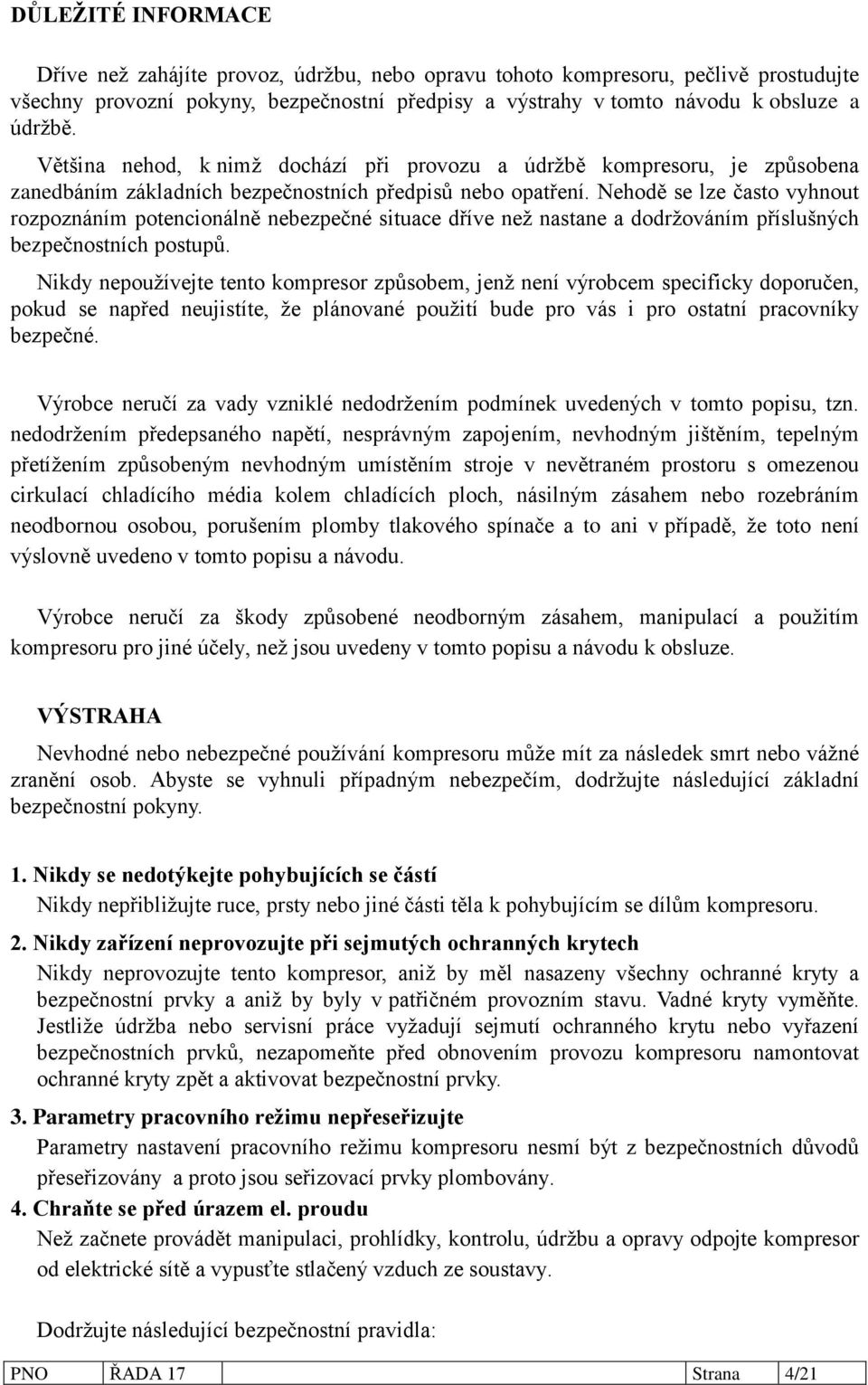 Nehodě se lze často vyhnout rozpoznáním potencionálně nebezpečné situace dříve než nastane a dodržováním příslušných bezpečnostních postupů.