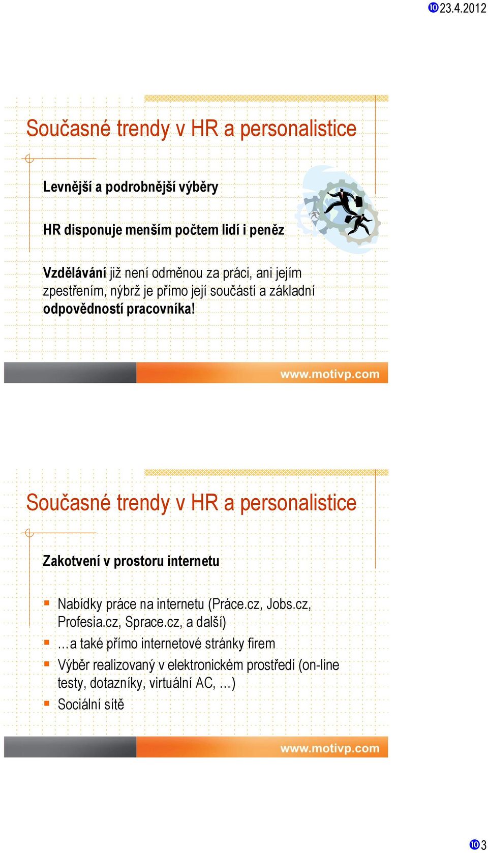 Současné trendy v HR a personalistice Zakotvení v prostoru internetu Nabídky práce na internetu (Práce.cz, Jobs.cz, Profesia.