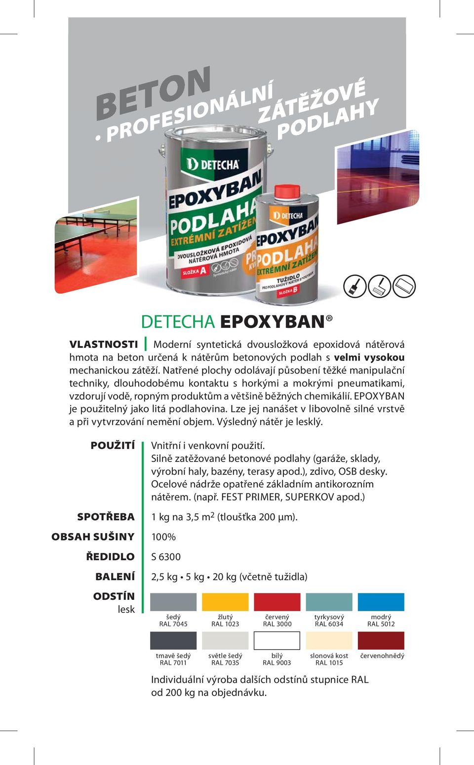 EPOXYBAN je použitelný jako litá podlahovina. Lze jej nanášet v libovolně silné vrstvě a při vytvrzování nemění objem. Výsledný nátěr je lesklý. OBSAH SUŠINY lesk Vnitřní i venkovní použití.