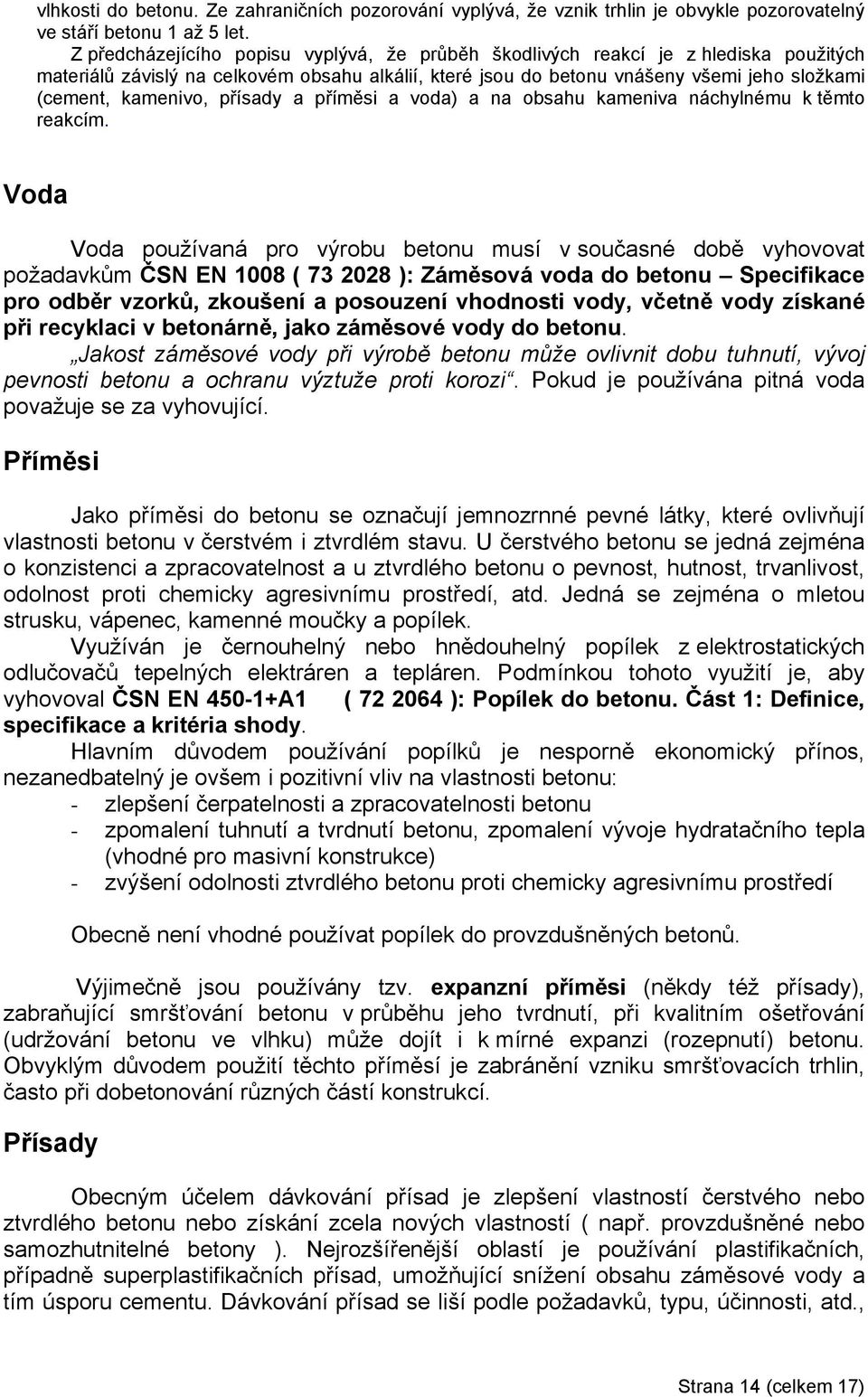 přísady a příměsi a voda) a na obsahu kameniva náchylnému k těmto reakcím.