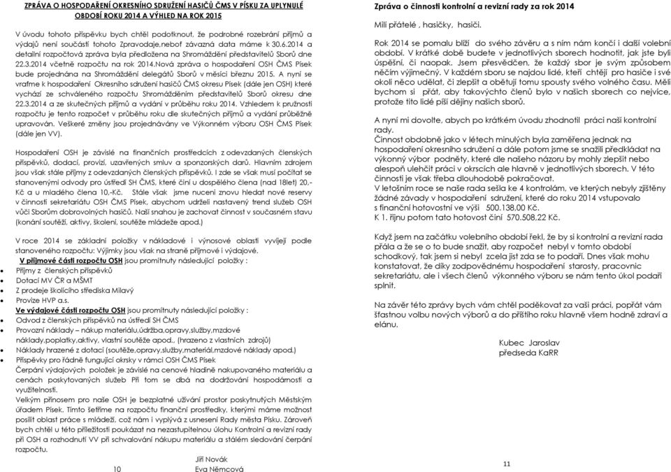 Nová zpráva o hospodaření OSH ČMS Písek bude projednána na Shromáždění delegátů Sborů v měsíci březnu 2015.