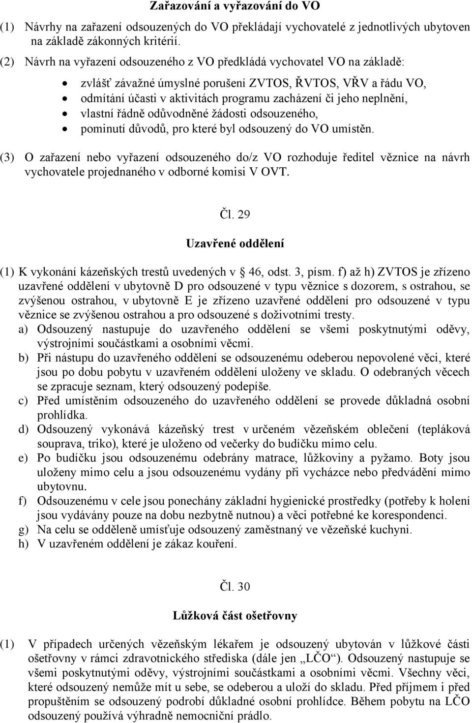 neplnění, vlastní řádně odůvodněné žádosti odsouzeného, pominutí důvodů, pro které byl odsouzený do VO umístěn.