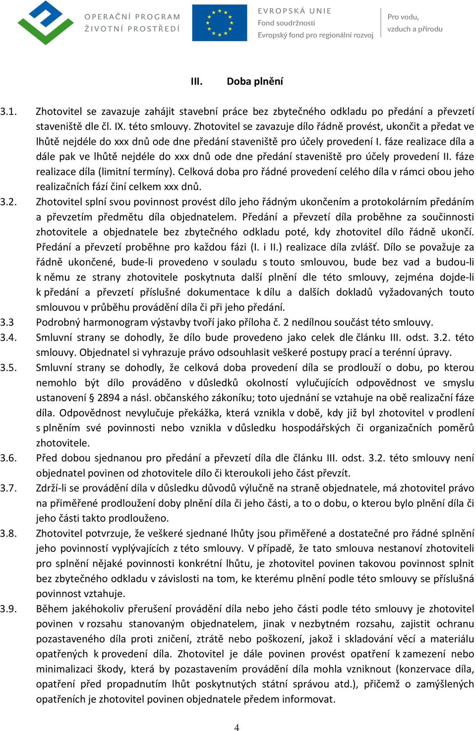 fáze realizace díla a dále pak ve lhůtě nejdéle do xxx dnů ode dne předání staveniště pro účely provedení II. fáze realizace díla (limitní termíny).