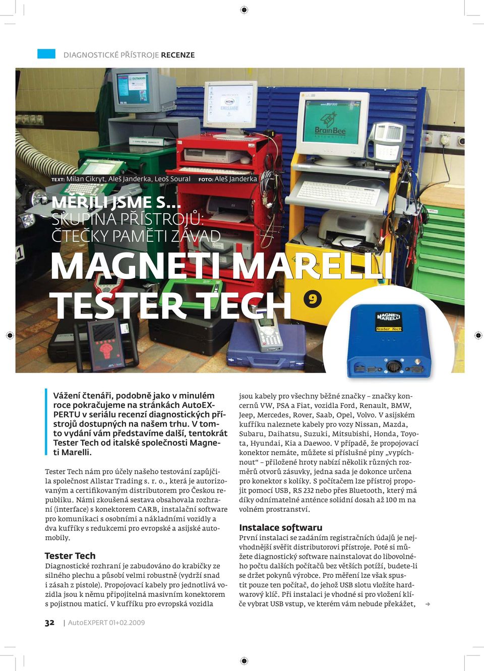 dostupných na našem trhu. V tomto vydání vám představíme další, tentokrát Tester Tech od italské společnosti Magneti Marelli.