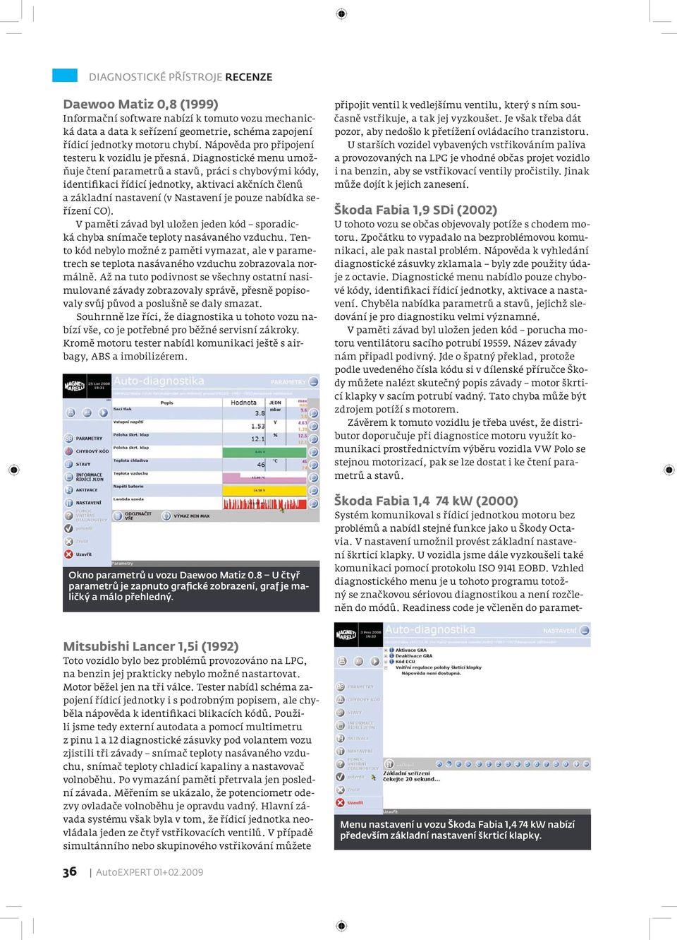 Diagnostické menu umožňuje čtení parametrů a stavů, práci s chybovými kódy, identifikaci řídicí jednotky, aktivaci akčních členů a základní nastavení (v Nastavení je pouze nabídka seřízení CO).