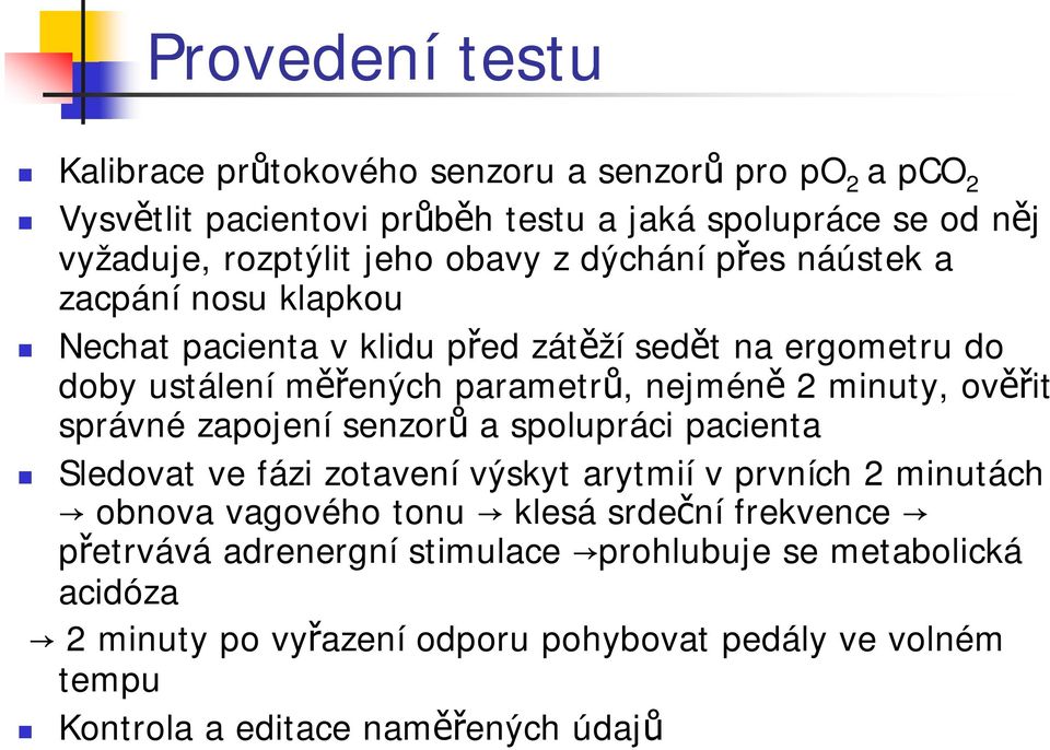 minuty, ověřit správné zapojení senzorů a spolupráci pacienta Sledovat ve fázi zotavení výskyt arytmií v prvních 2 minutách obnova vagového tonu klesá srdeční