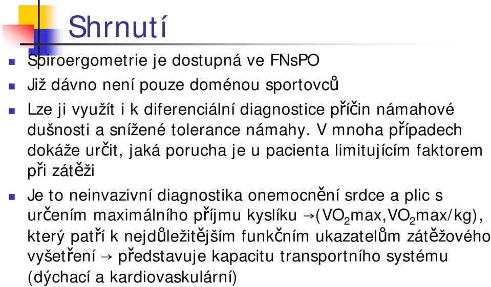 V mnoha případech dokáže určit, jaká porucha je u pacienta limitujícím faktorem při zátěži Je to neinvazivní diagnostika onemocnění