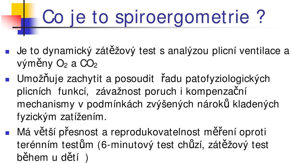 posoudit řadu patofyziologických plicních funkcí, závažnost poruch i kompenzační mechanismy v