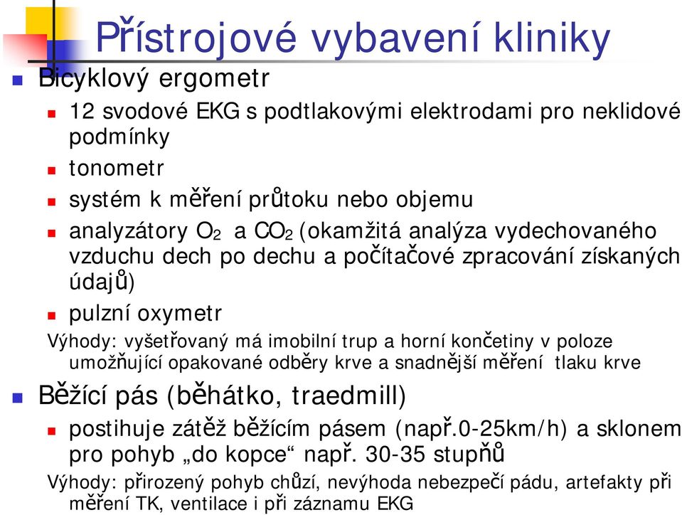 trup a horní končetiny v poloze umožňující opakované odběry krve a snadnější měření tlaku krve Běžící pás (běhátko, traedmill) postihuje zátěž běžícím pásem (např.